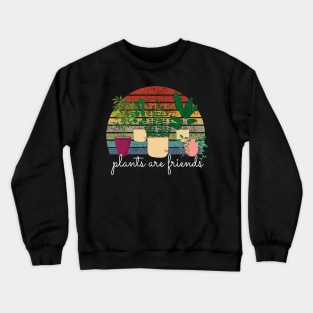 Plants Are Friends Crewneck Sweatshirt